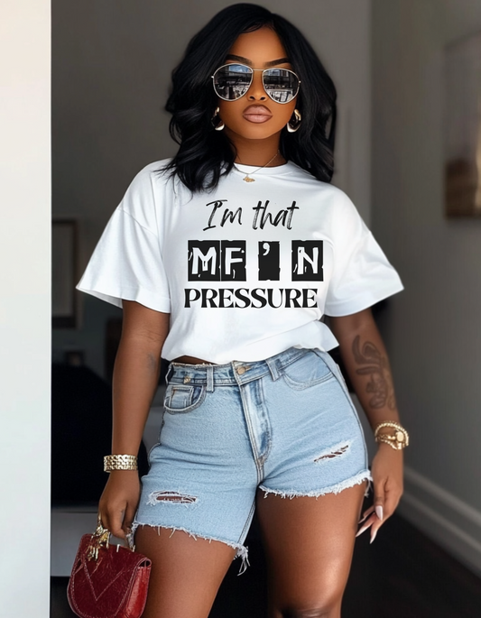 "I'm That MF'N Pressure" DTF Heat Transfer